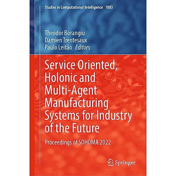 Service Oriented, Holonic and Multi-Agent Manufacturing Systems for Industry of the Future