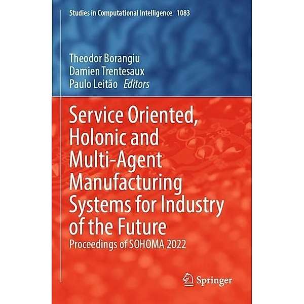 Service Oriented, Holonic and Multi-Agent Manufacturing Systems for Industry of the Future