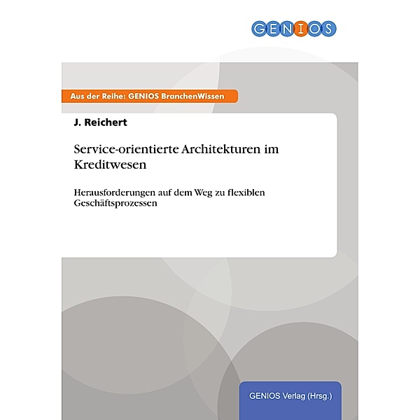 Service-orientierte Architekturen im Kreditwesen, J. Reichert