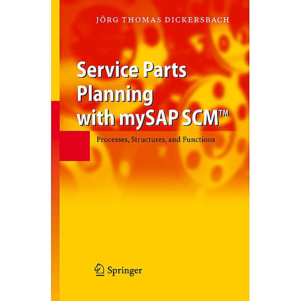 Service Parts Planning with mySAP SCM, Jörg T. Dickersbach