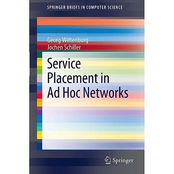 Service Placement in Ad Hoc Networks / SpringerBriefs in Computer Science, Georg Wittenburg, Jochen Schiller