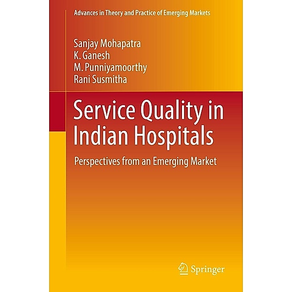 Service Quality in Indian Hospitals / Advances in Theory and Practice of Emerging Markets, Sanjay Mohapatra, K. Ganesh, M. Punniyamoorthy, Rani Susmitha