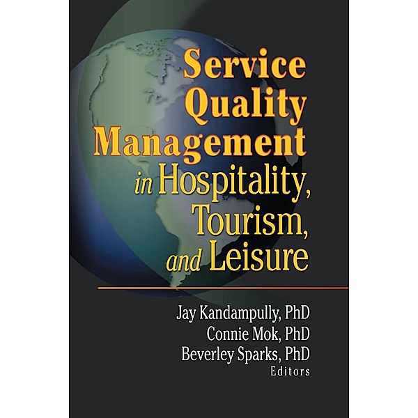 Service Quality Management in Hospitality, Tourism, and Leisure, Connie Mok, Beverley Sparks, Jay Kadampully