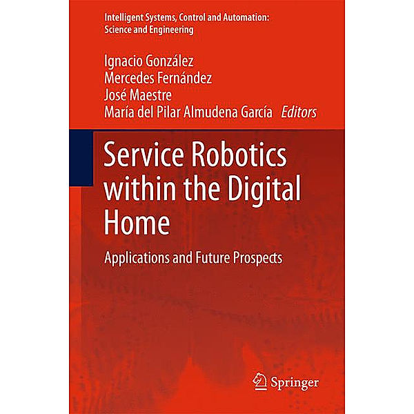 Service Robotics within the Digital Home, Ignacio González Alonso, Mercedes Fernández, José M. Maestre