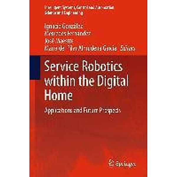 Service Robotics within the Digital Home / Intelligent Systems, Control and Automation: Science and Engineering Bd.53, Ignacio González Alonso, Mercedes Fernández, José M. Maestre, María del Pilar Almudena García Fuente