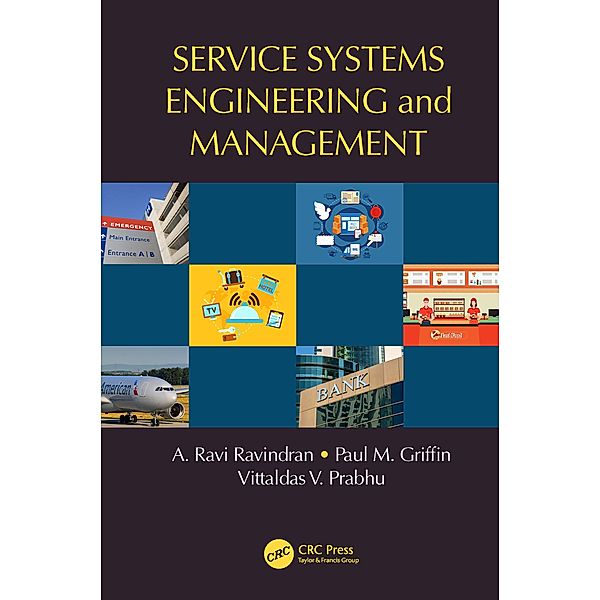 Service Systems Engineering and Management, A. Ravi Ravindran, Paul M. Griffin, Vittaldas V. Prabhu