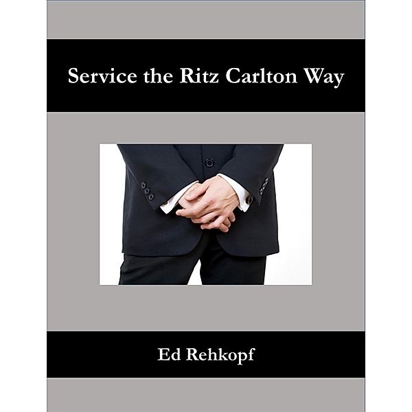 Service the Ritz Carlton Way, Ed Rehkopf