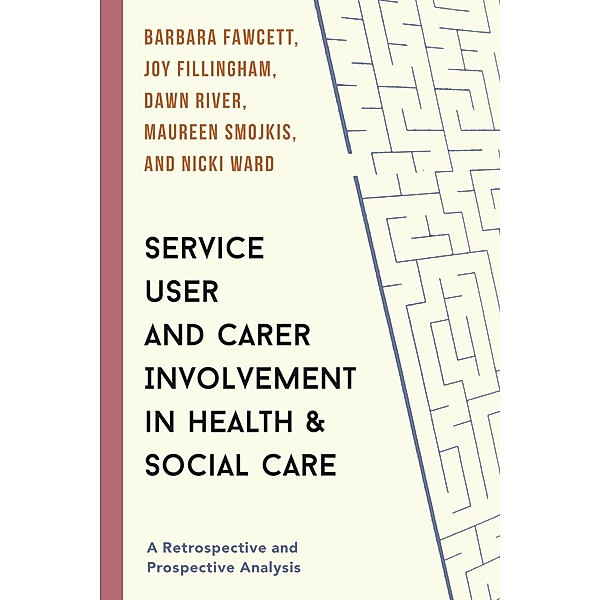 Service User and Carer Involvement in Health and Social Care, Barbara Fawcett, Joy Fillingham, Dawn River, Maureen Smojkis, Nicki Ward