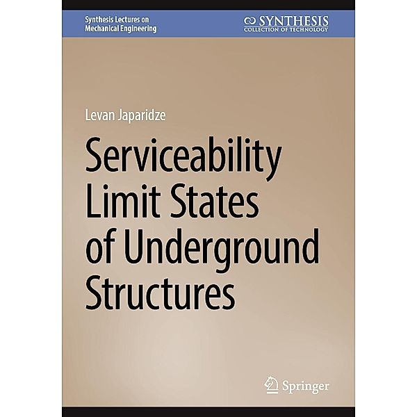 Serviceability Limit States of Underground Structures / Synthesis Lectures on Mechanical Engineering, Levan Japaridze