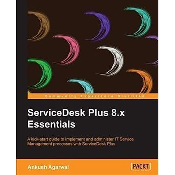ServiceDesk Plus 8.x Essentials, Ankush Agarwal