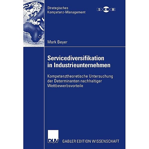 Servicediversifikation in Industrieunternehmen / Strategisches Kompetenz-Management, Mark Beyer