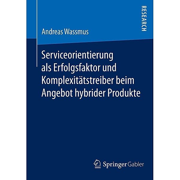 Serviceorientierung als Erfolgsfaktor und Komplexitätstreiber beim Angebot hybrider Produkte, Andreas Wassmus