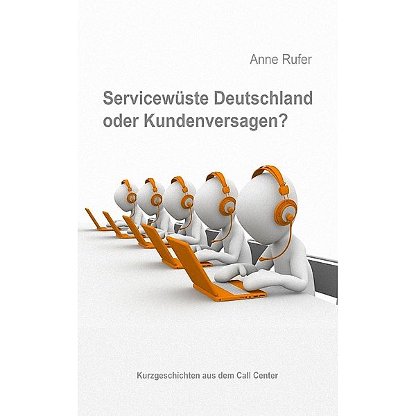 Servicewüste Deutschland oder Kundenversagen?, Anne Rufer