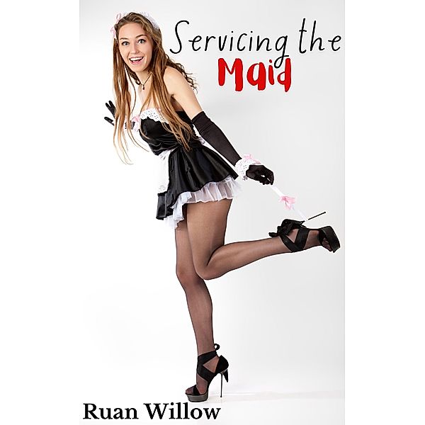 Servicing the Maid, Ruan Willow