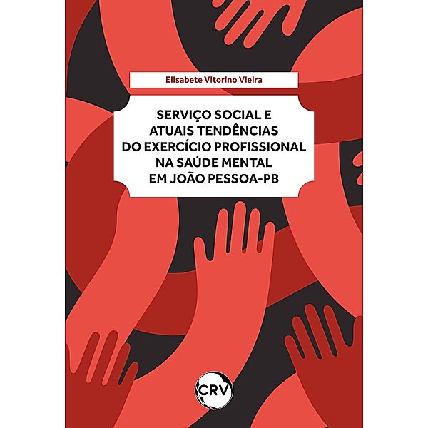 Serviço social e atuais tendências do exercício profissional na saúde mental em João Pessoa - PB, Elisabete Vitorino Vieira