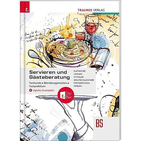 Servieren und Gästeberatung Fachkunde - Betriebsorganisation - Fachpraktikum + digitales Zusatzpaket, Wilhelm Gutmayer, Heinz Lenger, Hans Stickler, Rudolf Wolfschluckner, Christian Turisser-Gala, Rudolf Forjan