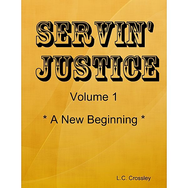 Servin' Justice - Volume 1 - A New Beginning, L. C. Crossley