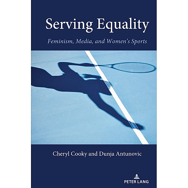 Serving Equality / Communication, Sport, and Society Bd.7, Cheryl Cooky, Dunja Antunovic