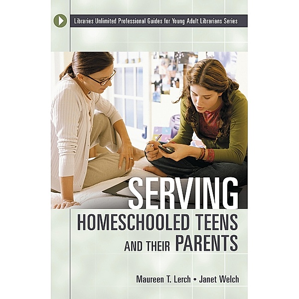 Serving Homeschooled Teens and Their Parents, Maureen T. Lerch, Janet Welch