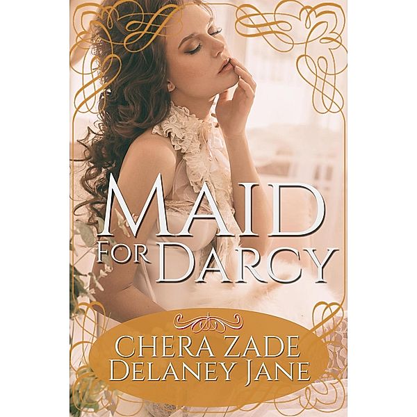 Serving Mr. Darcy: Maid for Darcy (Serving Mr. Darcy, #1), A. Lady, Chera Zade, Delaney Jane