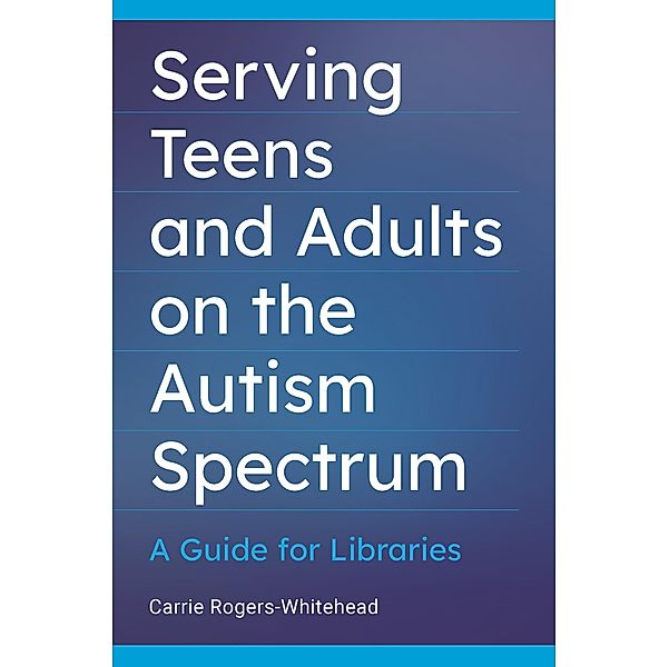Serving Teens and Adults on the Autism Spectrum, Carrie Rogers-Whitehead