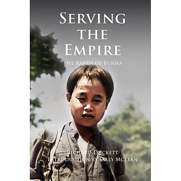 Serving the Empire The Karen of Burma, Richard Ducket