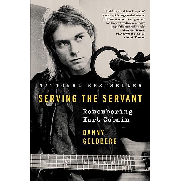 Serving the Servant: Remembering Kurt Cobain, Danny Goldberg