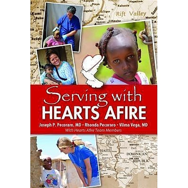 Serving With Hearts Afire / Hearts Afire, Inc., M. D. Joseph P. Pecoraro, Rhonda Pecoraro, M. D. Vilma Vega