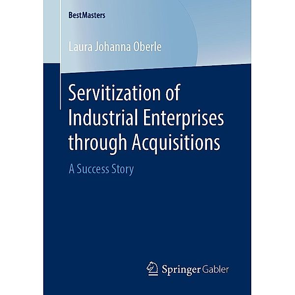 Servitization of Industrial Enterprises through Acquisitions / BestMasters, Laura Johanna Oberle