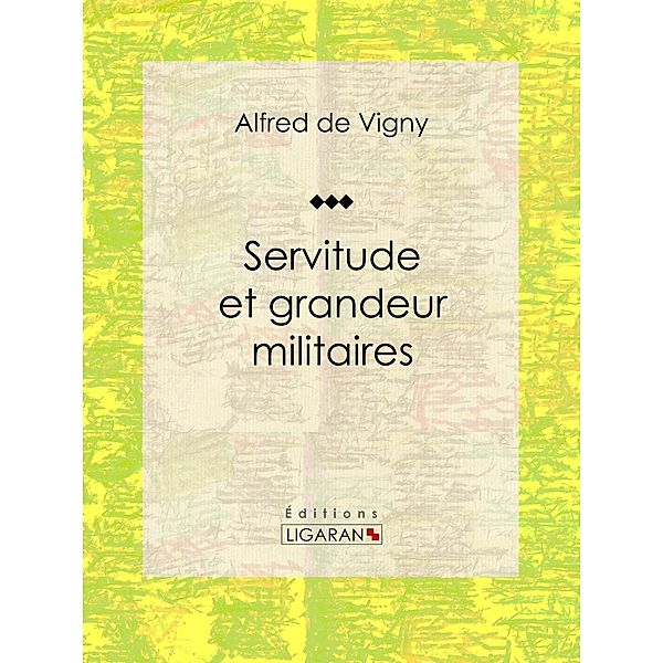 Servitude et grandeur militaires, Ligaran, Alfred De Vigny