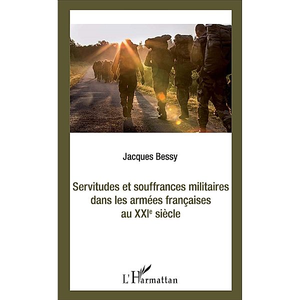 Servitudes et souffrances militaires dans les armées françaises au XXIè siècle, Bessy Jacques Bessy