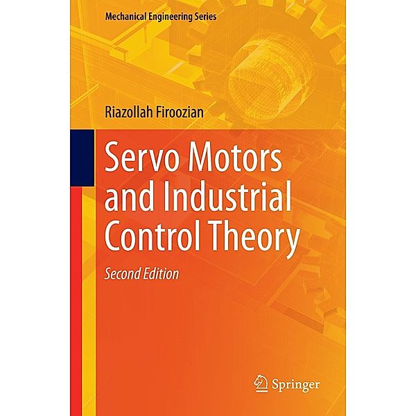Servo Motors and Industrial Control Theory / Mechanical Engineering Series, Riazollah Firoozian