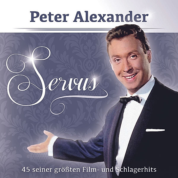Servus - 45 seiner grössten Film- und Schlagerhits, Peter Alexander