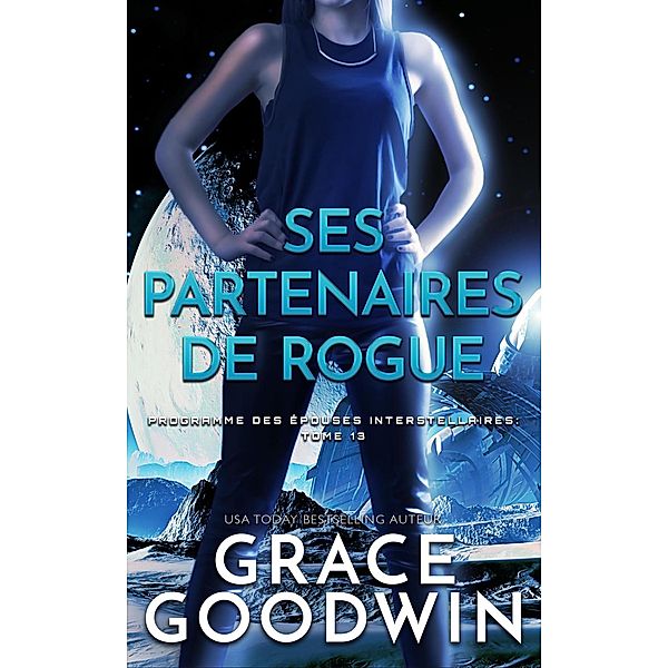 Ses Partenaires de Rogue (Programme des Épouses Interstellaires, #13) / Programme des Épouses Interstellaires, Grace Goodwin