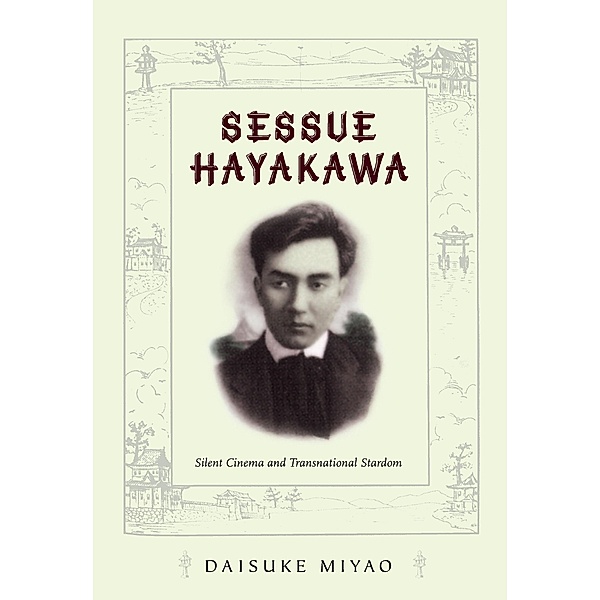 Sessue Hayakawa / a John Hope Franklin Center Book, Miyao Daisuke Miyao