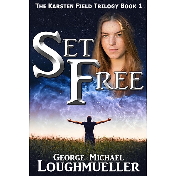 Set Free (The Karsten Field Trilogy, #1) / The Karsten Field Trilogy, George Michael Loughmueller