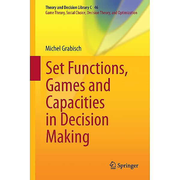 Set Functions, Games and Capacities in Decision Making, Michel Grabisch