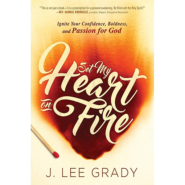 Set My Heart on Fire, J Lee Grady