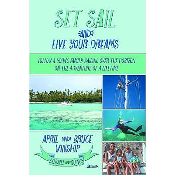 Set Sail and Live Your Dreams / Seaworthy Publications, Inc., April Winship, Bruce Winship