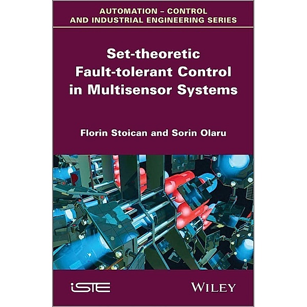 Set-theoretic Fault-tolerant Control in Multisensor Systems, Florin Stoican, Sorin Olaru