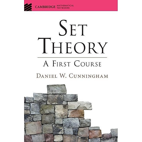 Set Theory / Cambridge Mathematical Textbooks, Daniel W. Cunningham