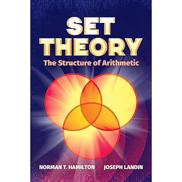 Set Theory: The Structure of Arithmetic / Dover Books on Mathematics, Norman T. Hamilton, Joseph Landin