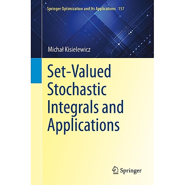 Set-Valued Stochastic Integrals and Applications / Springer Optimization and Its Applications Bd.157, Michal Kisielewicz