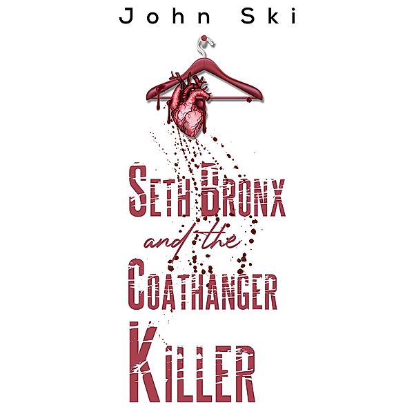 Seth Bronx and the Coathanger Killer / Austin Macauley Publishers Ltd, John Ski