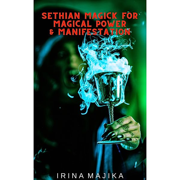 Sethian Magick for Magical Power & Manifestation, Irina Majika