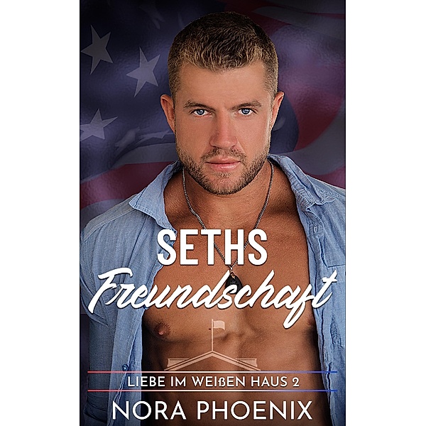 Seths Freundschaft (Liebe im Weißen Haus, #2) / Liebe im Weißen Haus, Nora Phoenix