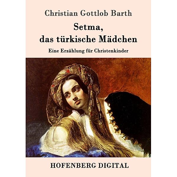 Setma, das türkische Mädchen, Christian Gottlob Barth