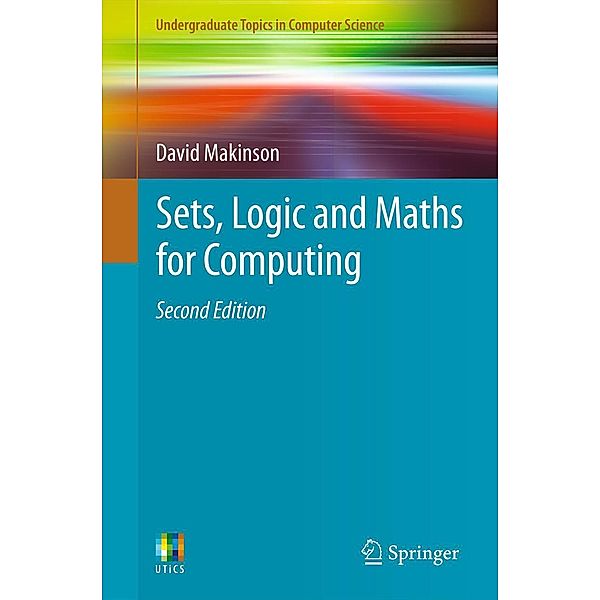 Sets, Logic and Maths for Computing / Undergraduate Topics in Computer Science, David Makinson