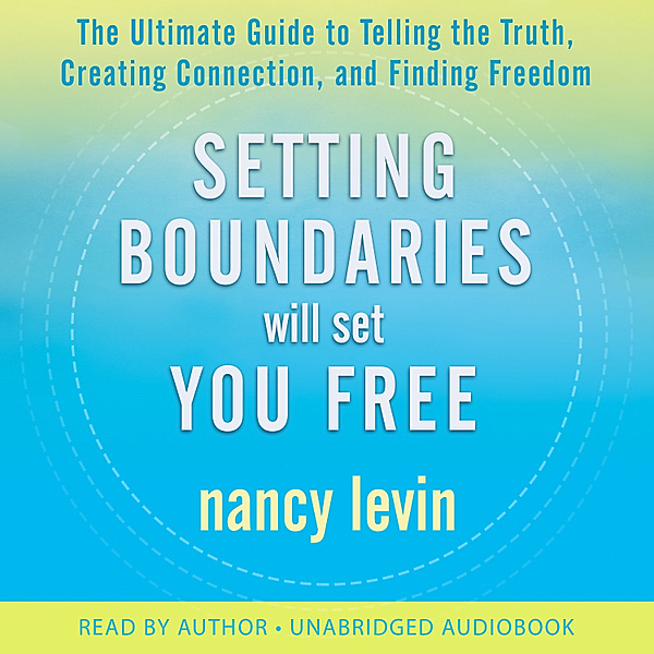 Setting Boundaries Will Set You Free, Nancy Levin