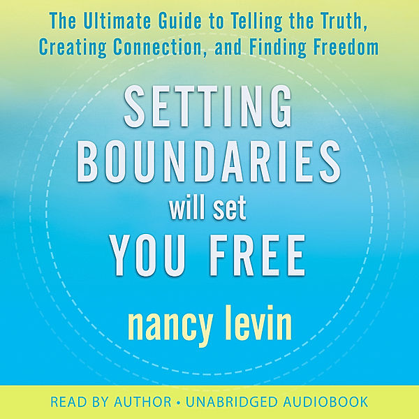 Setting Boundaries Will Set You Free, Nancy Levin